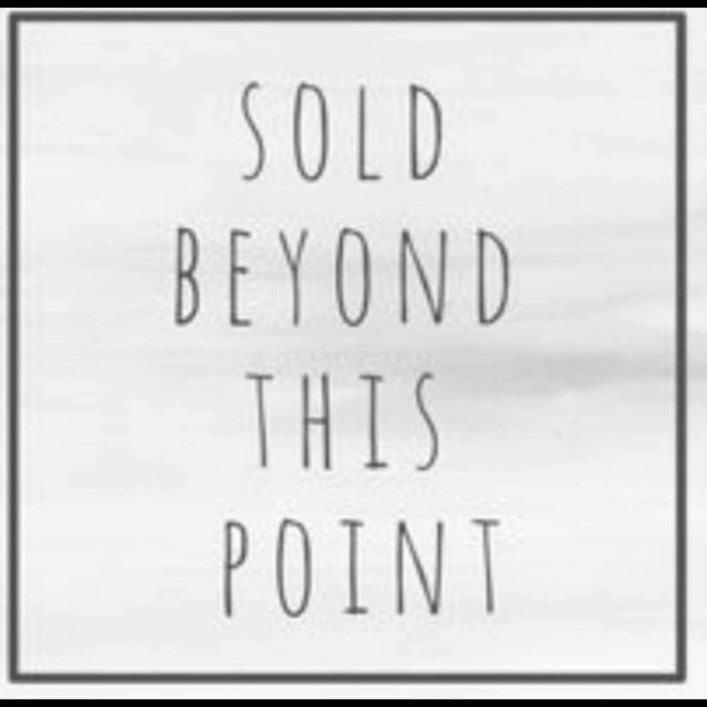 Everything sold beyond this point!